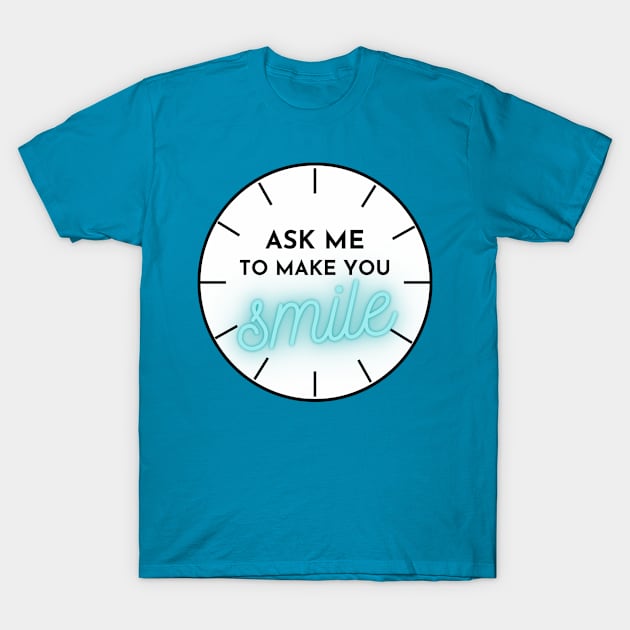 ASK ME TO MAKE YOU SMILE T-Shirt by YasStore